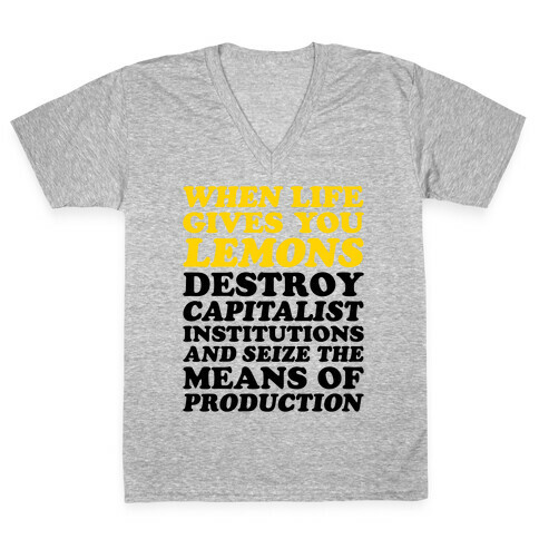 When Life Gives You Lemons Destroy Capitalism V-Neck Tee Shirt