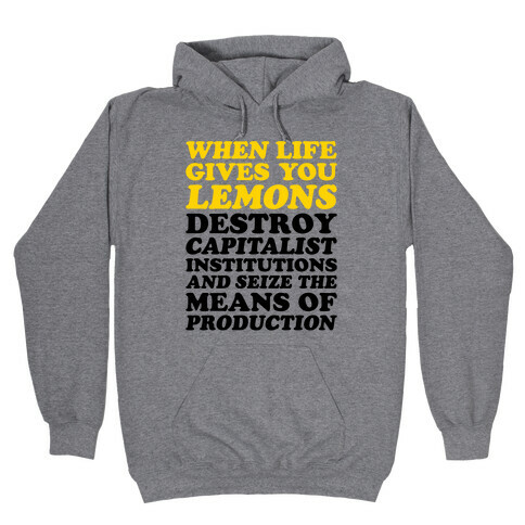 When Life Gives You Lemons Destroy Capitalism Hooded Sweatshirt