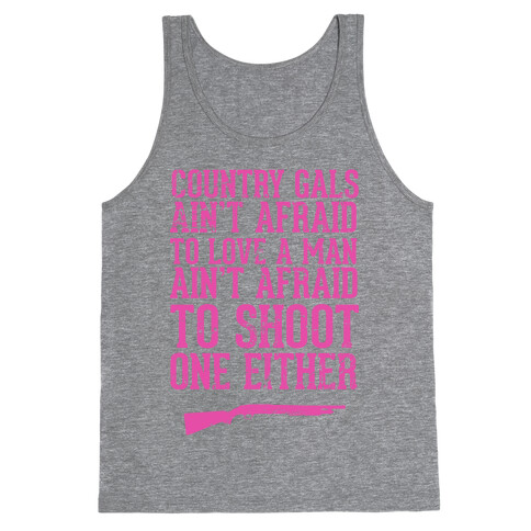 Country Gals Ain't Afraid To Love A Man Ain't Afraid To Shoot One Either Tank Top