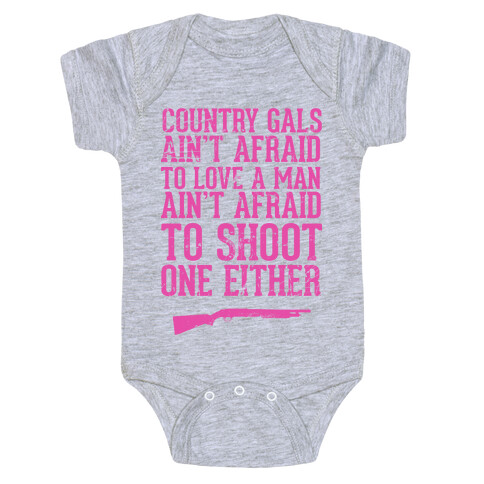 Country Gals Ain't Afraid To Love A Man Ain't Afraid To Shoot One Either Baby One-Piece