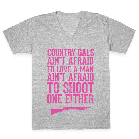 Country Gals Ain't Afraid To Love A Man Ain't Afraid To Shoot One Either V-Neck Tee Shirt