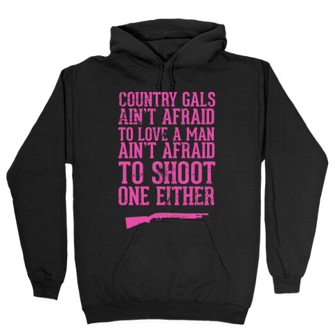 Country Gals Ain't Afraid To Love A Man Ain't Afraid To Shoot One Either Hooded Sweatshirt