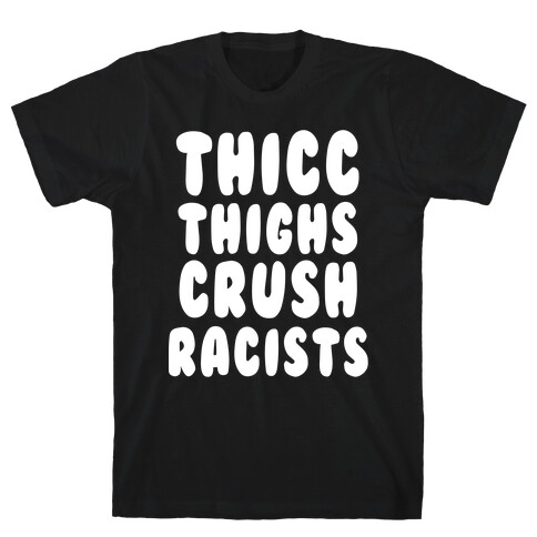 Thicc Thighs Crush Racists Black T-Shirt