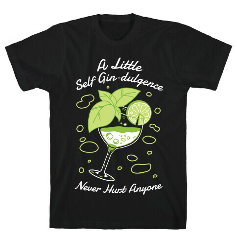 A Little Self Gin-Dulgence Never Hurt Anyone T-Shirt