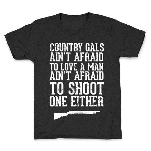 Country Gals Ain't Afraid To Love A Man Ain't Afraid To Shoot One Either Kids T-Shirt