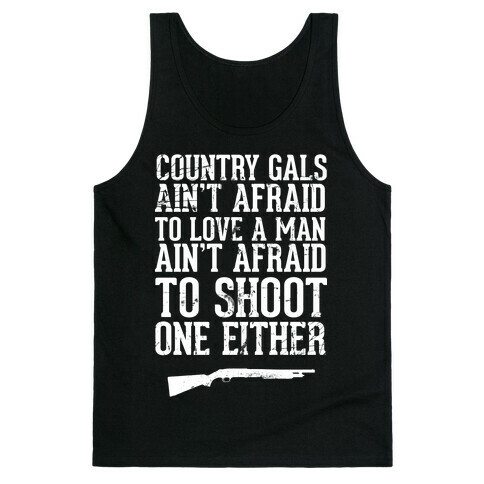 Country Gals Ain't Afraid To Love A Man Ain't Afraid To Shoot One Either Tank Top