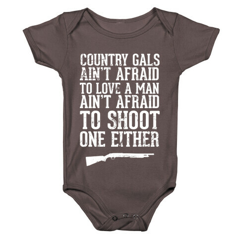 Country Gals Ain't Afraid To Love A Man Ain't Afraid To Shoot One Either Baby One-Piece