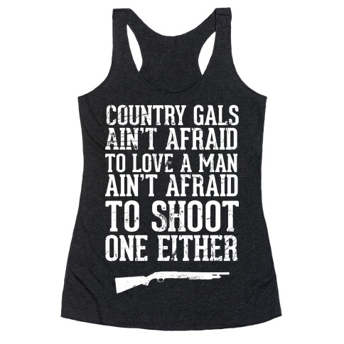 Country Gals Ain't Afraid To Love A Man Ain't Afraid To Shoot One Either Racerback Tank Top