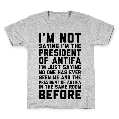I'm Not Saying I'm the President of Antifa Kids T-Shirt