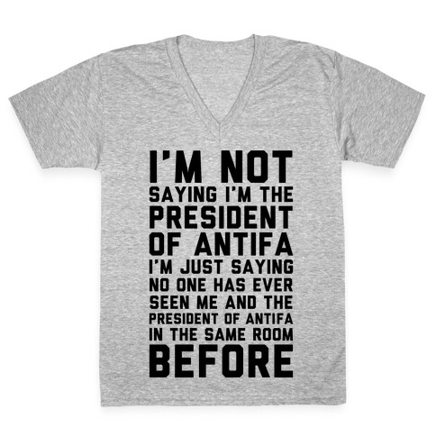 I'm Not Saying I'm the President of Antifa V-Neck Tee Shirt