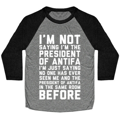 I'm Not Saying I'm the President of Antifa Baseball Tee