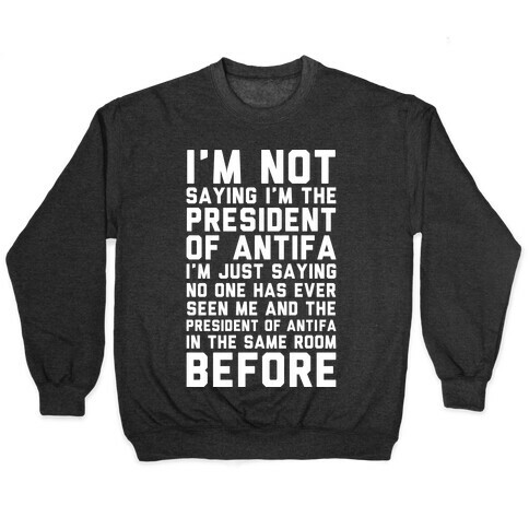 I'm Not Saying I'm the President of Antifa Pullover