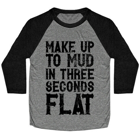 Make Up To Mud In Three Seconds Flat Baseball Tee