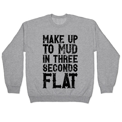 Make Up To Mud In Three Seconds Flat Pullover