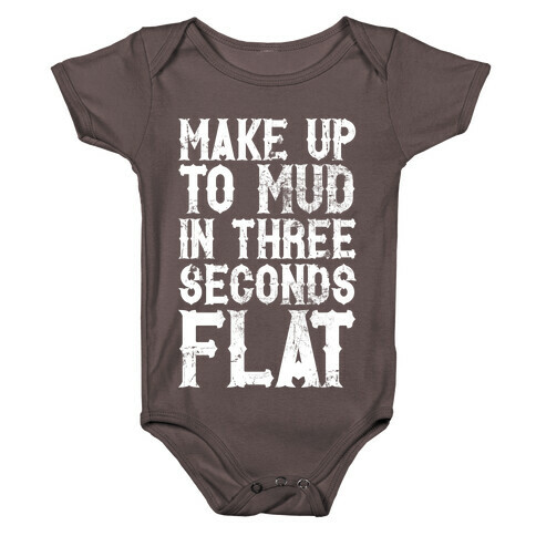 Make Up To Mud In Three Seconds Flat Baby One-Piece