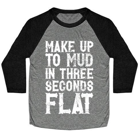 Make Up To Mud In Three Seconds Flat Baseball Tee