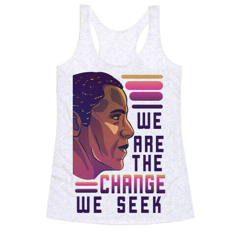 We Are The Change We Seek Racerback Tank Top