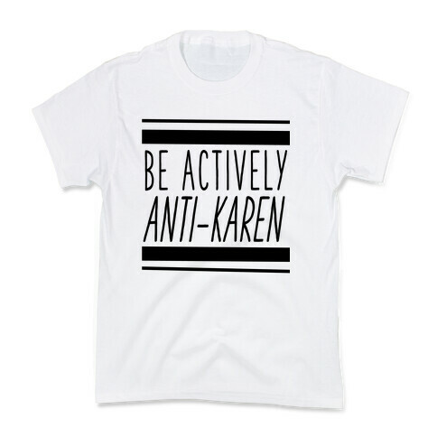 Be Actively Anti-Karen Kids T-Shirt