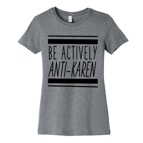 Be Actively Anti-Karen Womens T-Shirt