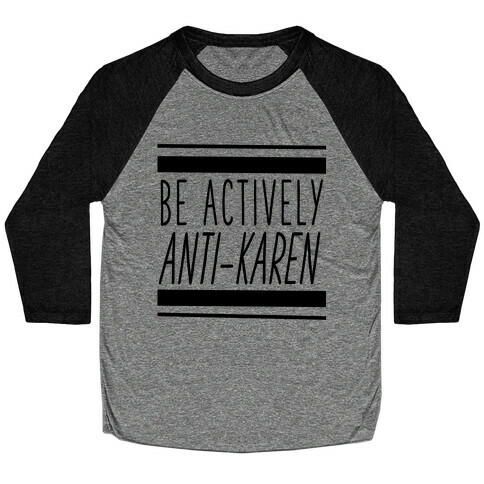 Be Actively Anti-Karen Baseball Tee