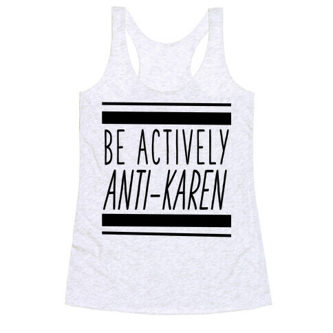 Be Actively Anti-Karen Racerback Tank Top