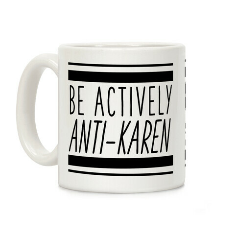 Be Actively Anti-Karen Coffee Mug