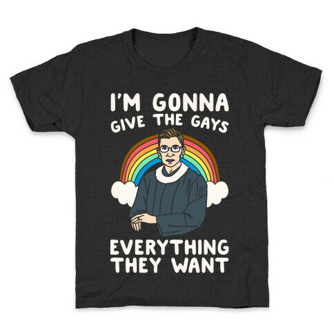 I'm Gonna Give The Gays Everything They Want RBG Parody White Print Kids T-Shirt