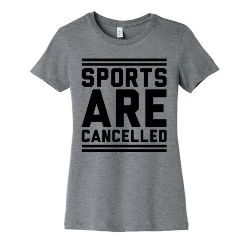 Sports Are Cancelled Womens T-Shirt