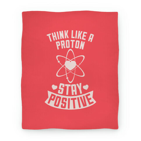 Think Like A Proton (Stay Positive) Blanket Blanket