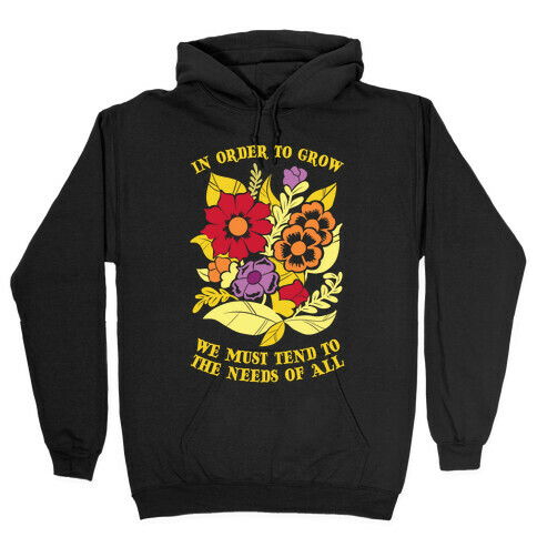 In Order To Grow, We Must Tend To The Needs Of All Hooded Sweatshirt