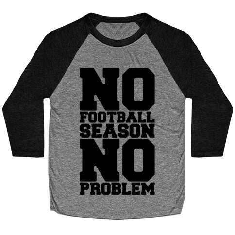 No Football Season No Problem Baseball Tee