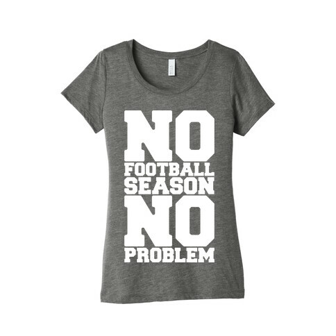 No Football Season No Problem Womens T-Shirt