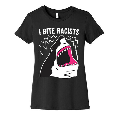 I Bite Racists Shark Womens T-Shirt