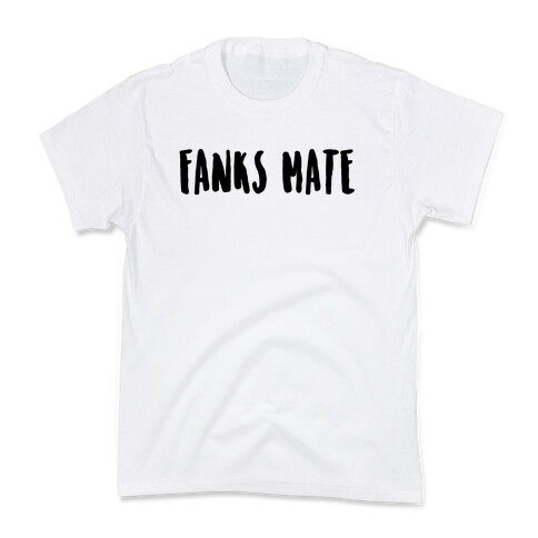 Fanks Mate Kids T-Shirt