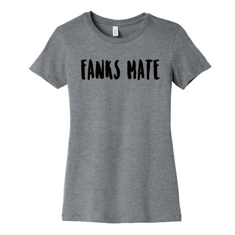 Fanks Mate Womens T-Shirt