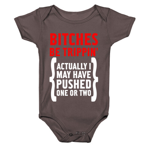 Bitches Be Trippin. Actually I May Have Pushed on or Two... Baby One-Piece