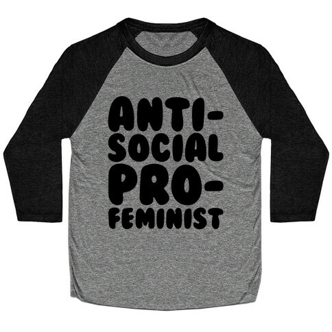 Anti-Social Pro-Feminist  Baseball Tee