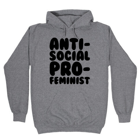 Anti-Social Pro-Feminist  Hooded Sweatshirt