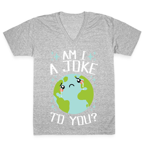 Am I A Joke To You? V-Neck Tee Shirt