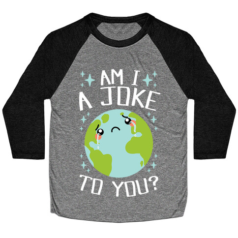 Am I A Joke To You? Baseball Tee