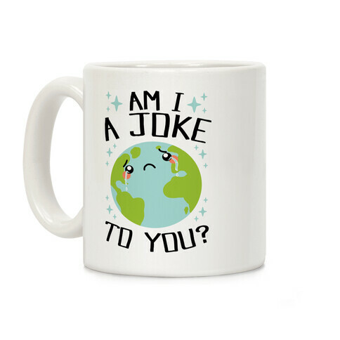 Am I A Joke To You? Coffee Mug