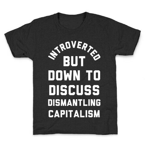 Introverted but Down to Discuss Dismantling Capitalism Kids T-Shirt