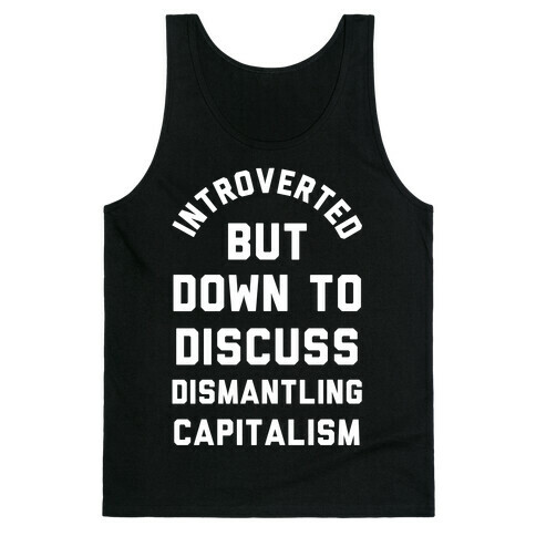 Introverted but Down to Discuss Dismantling Capitalism Tank Top
