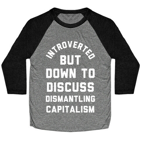Introverted but Down to Discuss Dismantling Capitalism Baseball Tee