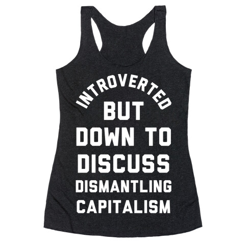 Introverted but Down to Discuss Dismantling Capitalism Racerback Tank Top