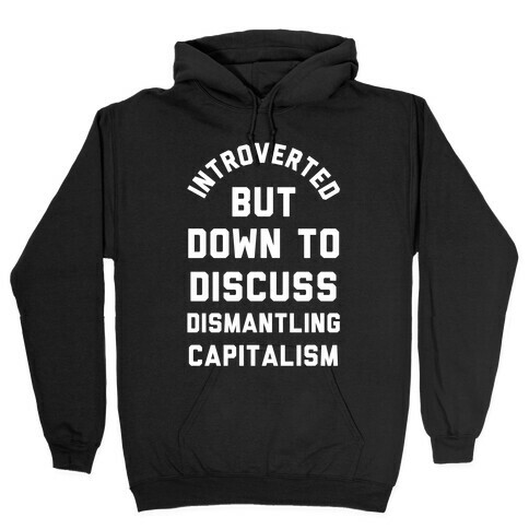 Introverted but Down to Discuss Dismantling Capitalism Hooded Sweatshirt