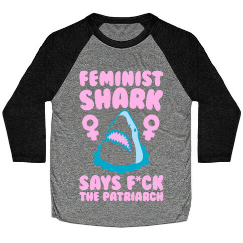 Feminist Shark Says F*ck The Patriarch Baseball Tee