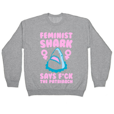 Feminist Shark Says F*ck The Patriarch Pullover