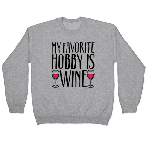 My Favorite Hobby Is Wine Pullover