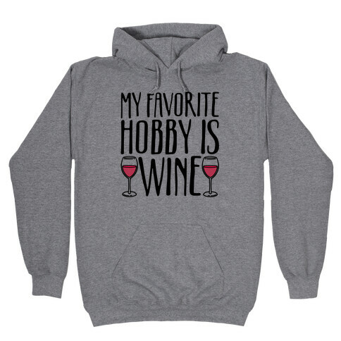 My Favorite Hobby Is Wine Hooded Sweatshirt